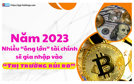 Nhiều “Ông lớn” tài chính sẽ gia nhập vào “Thị trường rủi ro” năm 2023