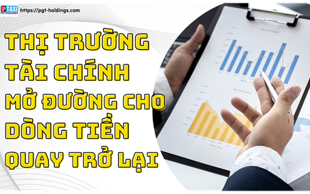Thị trường tài chính mở đường cho dòng tiền quay trở lại