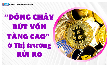 Thị trường rủi ro về đâu, khi “Dòng chảy rút vốn tăng cao”