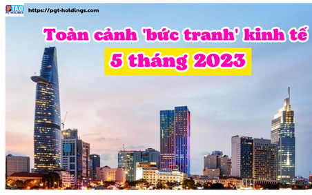 Toàn cảnh 'bức tranh' kinh tế Việt Nam 5 tháng 2023