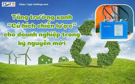 Tăng trưởng xanh "Cú hích chiến lược" cho doanh nghiệp trong kỷ nguyên mới