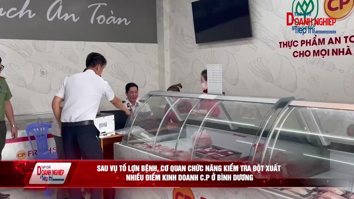 Bản tin Thương hiệu Việt ngày 05/06/2025: Cảnh báo tiêu dùng: Sau vụ tố lợn bệnh, cơ quan chức năng kiểm tra đột xuất nhiều điểm kinh doanh C.P ở Bình Dương